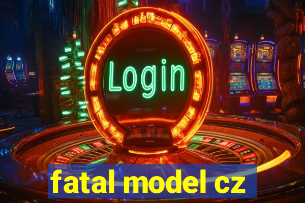 fatal model cz